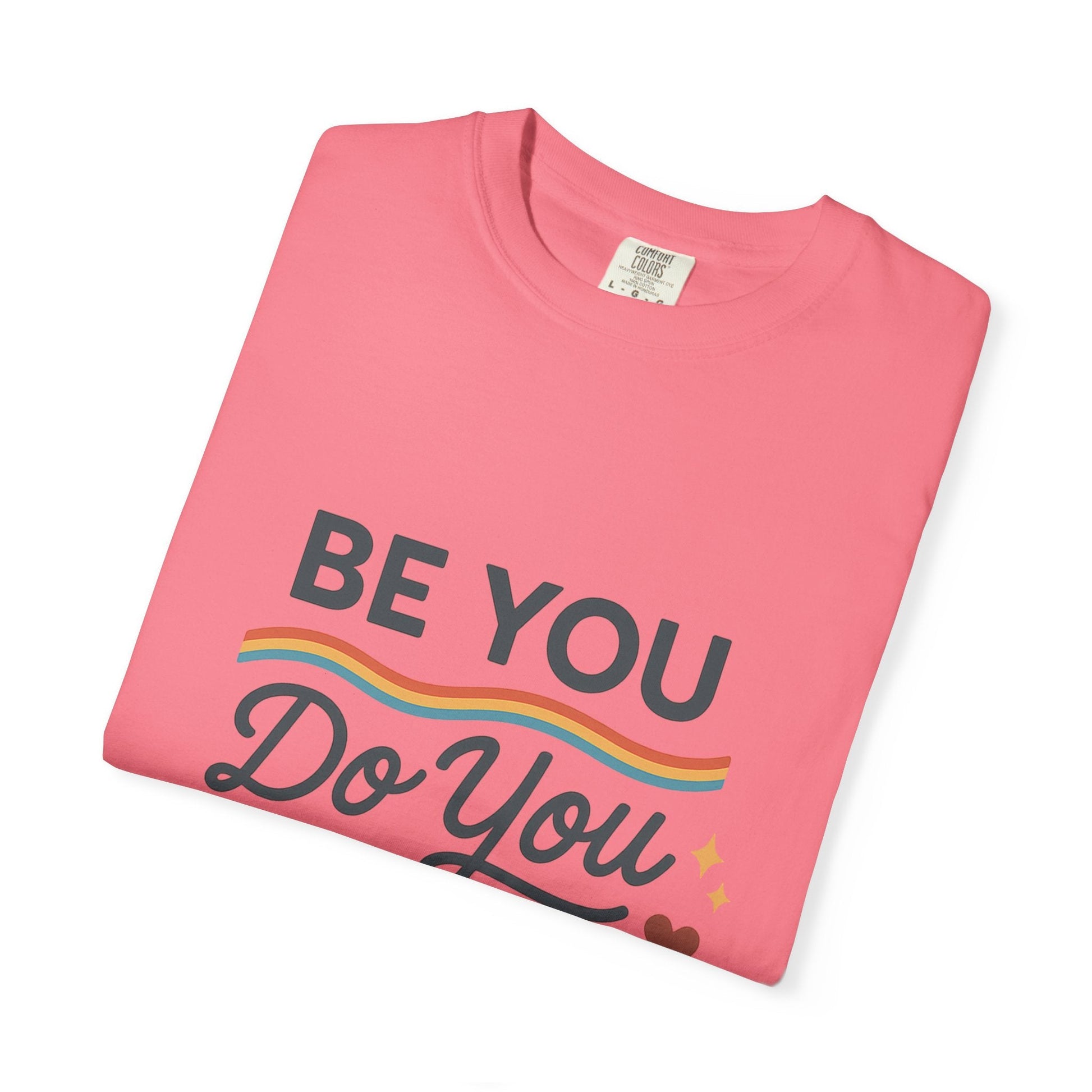Be You. Do You. For You. — Unisex Garment - Dyed T-Shirt - JDatzRITTZ