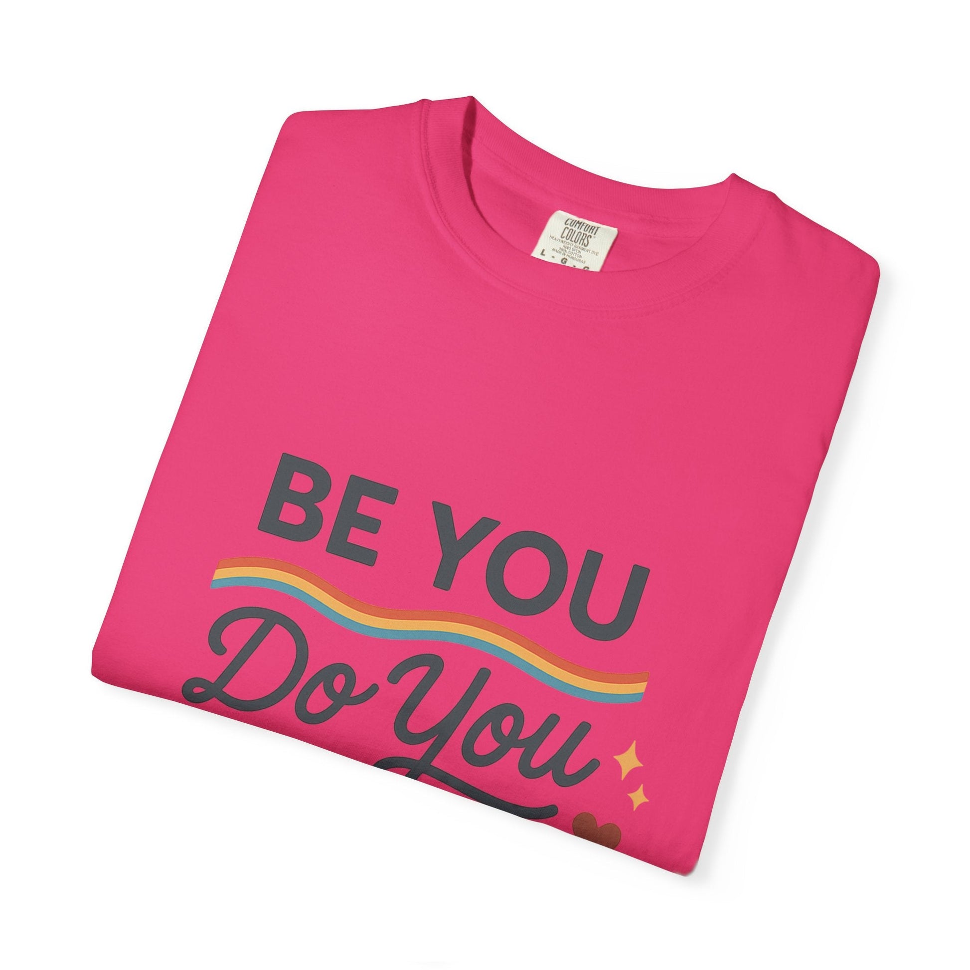 Be You. Do You. For You. — Unisex Garment - Dyed T-Shirt - JDatzRITTZ