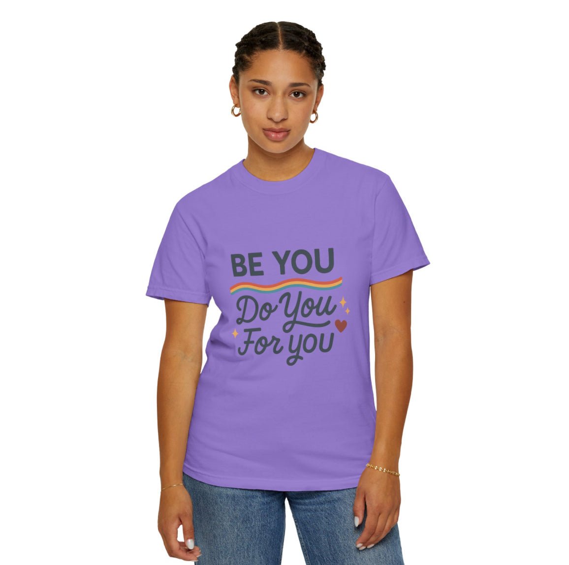 Be You. Do You. For You. — Unisex Garment - Dyed T-Shirt - JDatzRITTZ