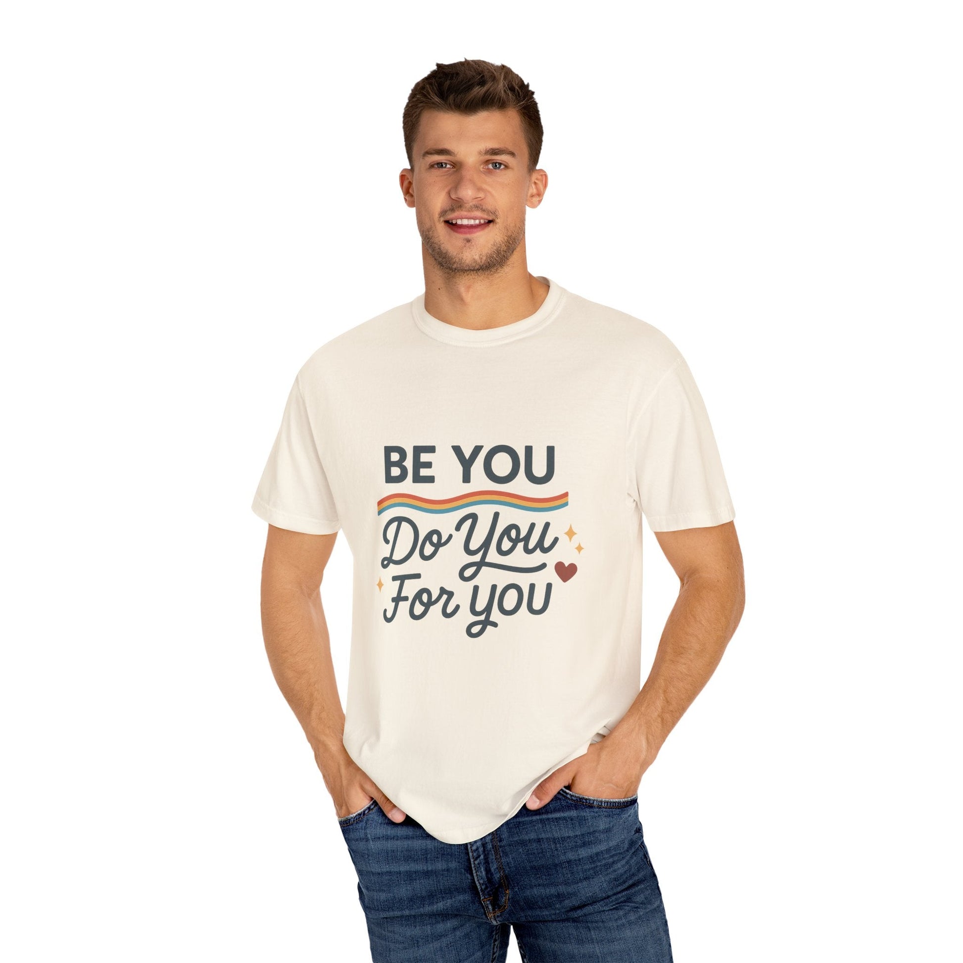 Be You. Do You. For You. — Unisex Garment - Dyed T-Shirt - JDatzRITTZ