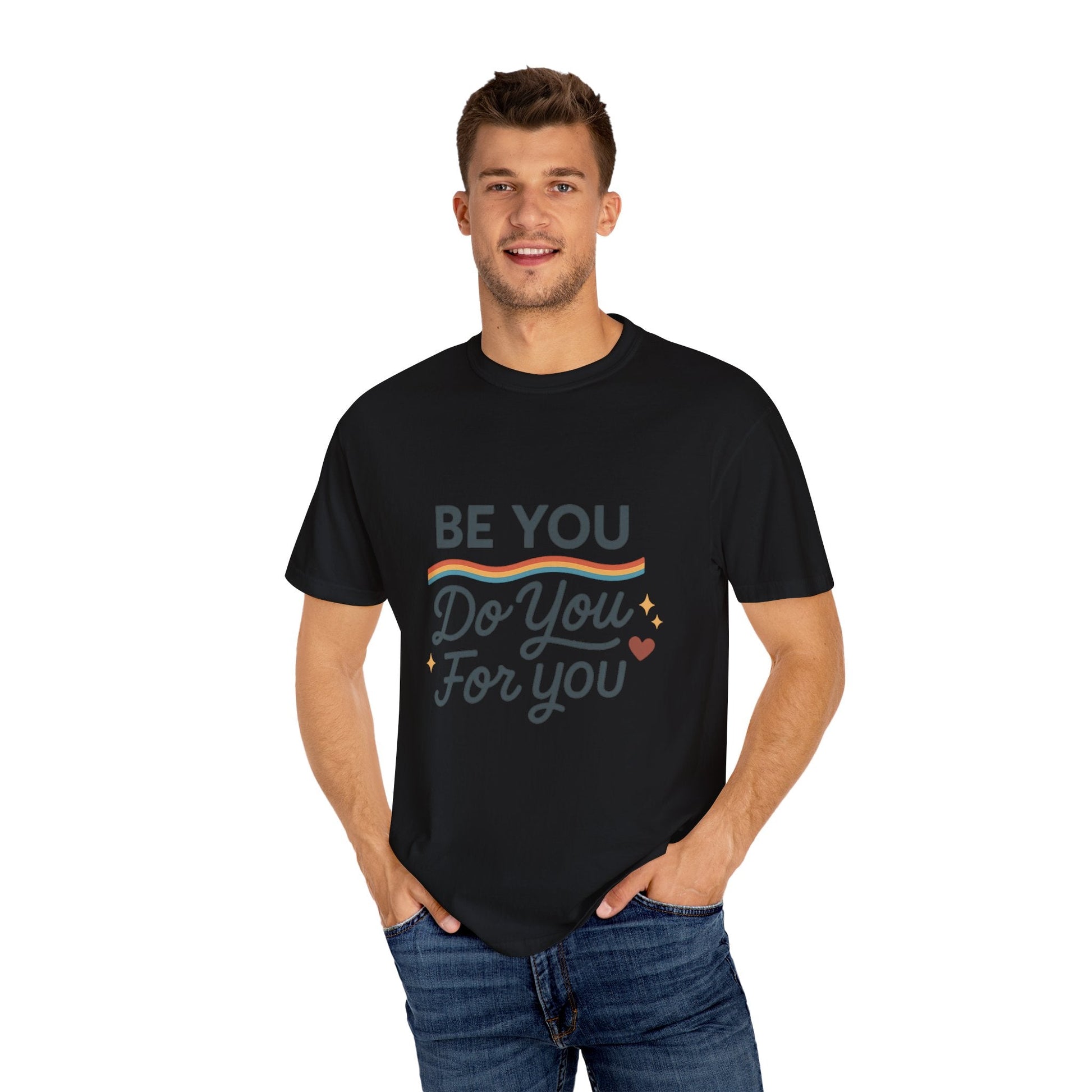 Be You. Do You. For You. — Unisex Garment - Dyed T-Shirt - JDatzRITTZ
