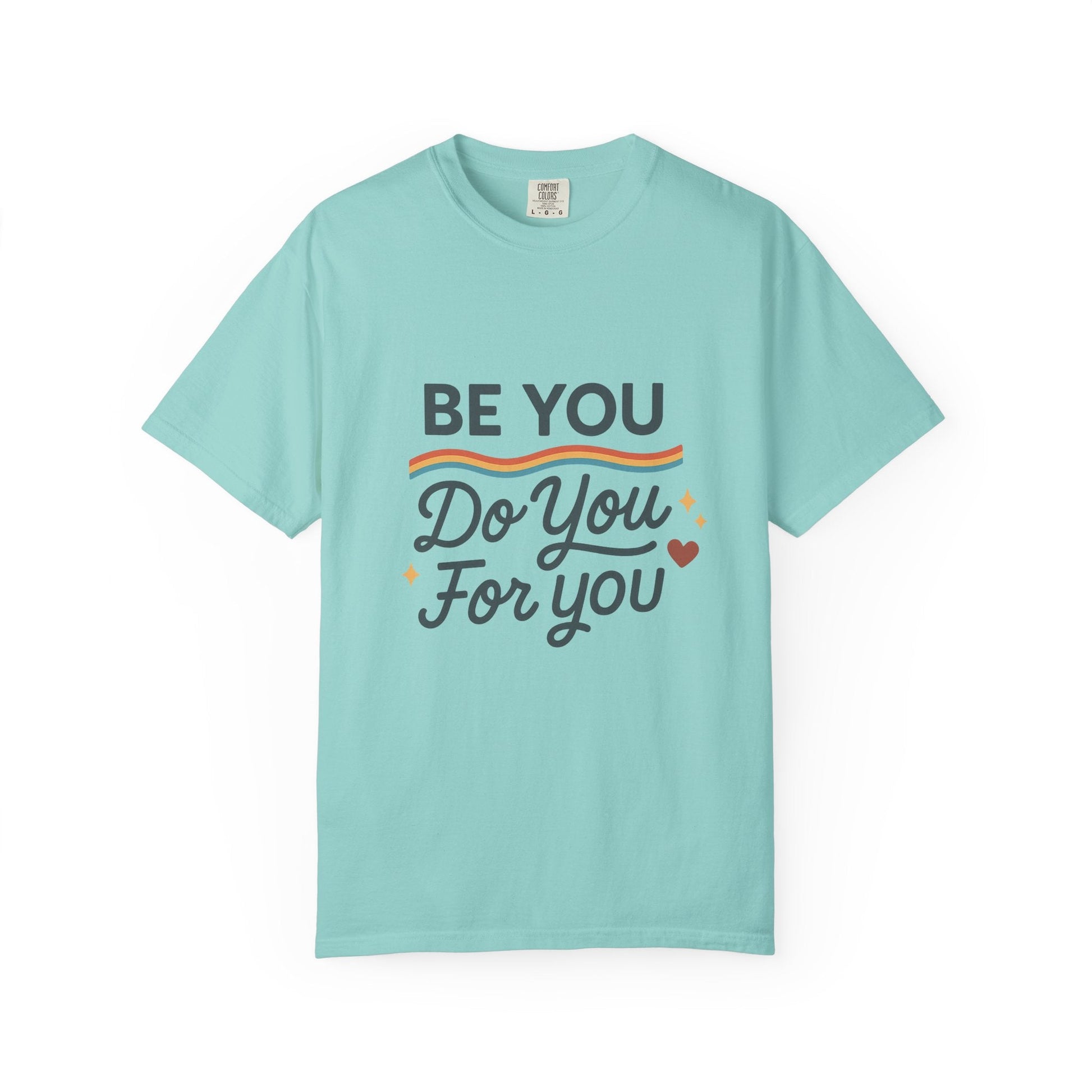 Be You. Do You. For You. — Unisex Garment - Dyed T-Shirt - JDatzRITTZ