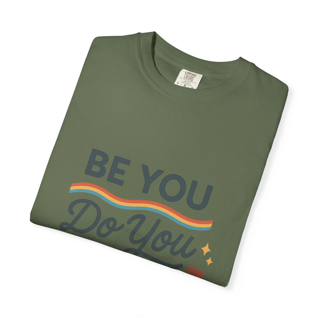 Be You. Do You. For You. — Unisex Garment - Dyed T-Shirt - JDatzRITTZ