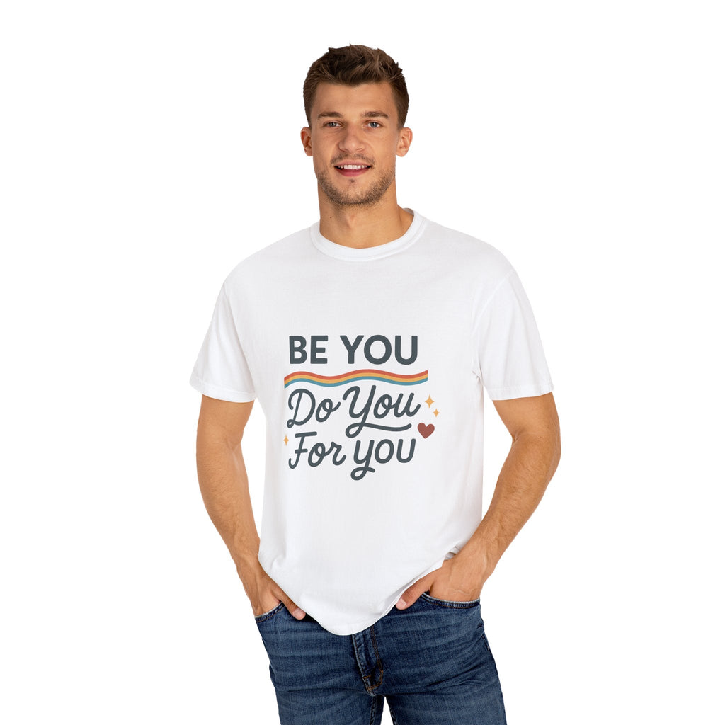 Be You. Do You. For You. — Unisex Garment - Dyed T-Shirt - JDatzRITTZ