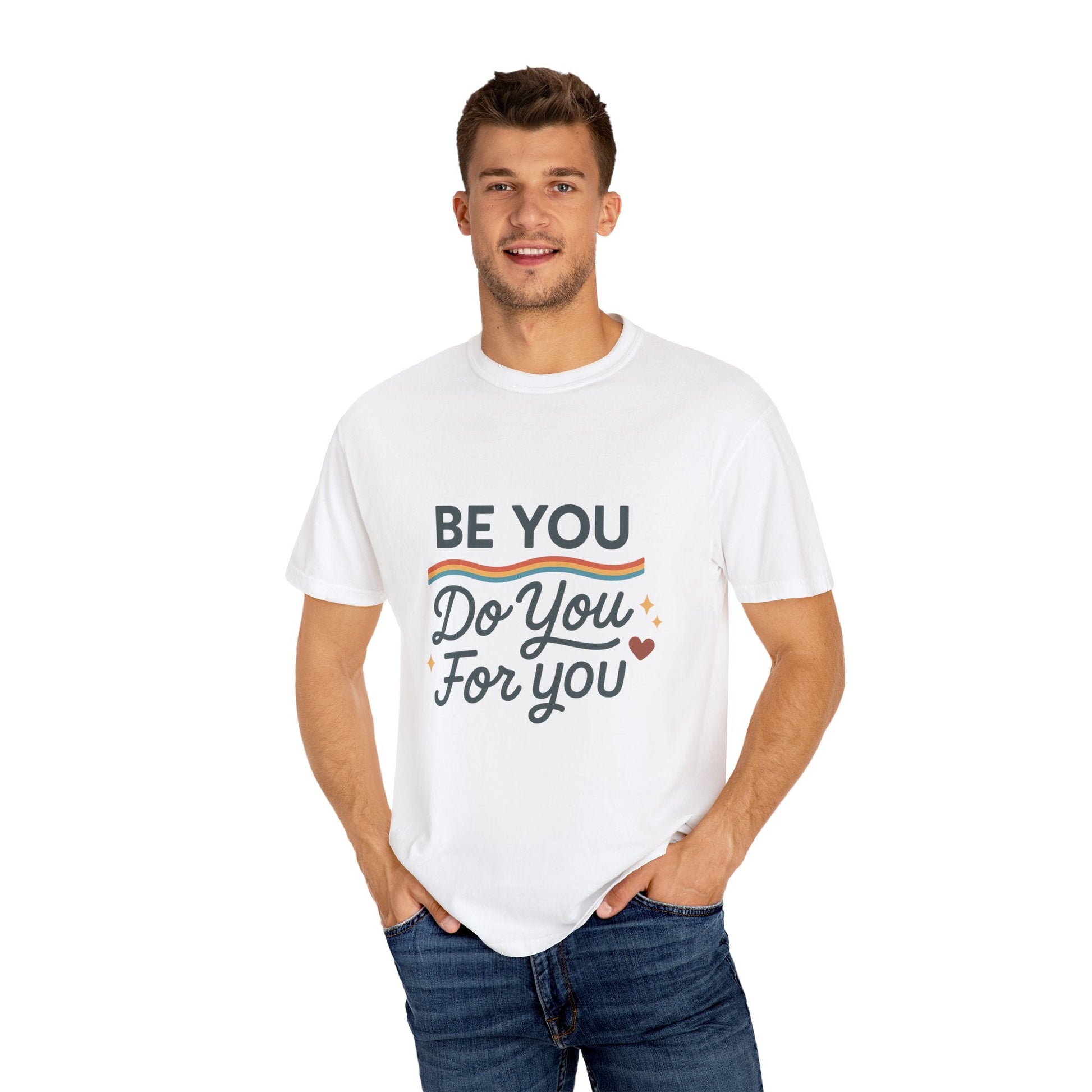 Be You. Do You. For You. — Unisex Garment - Dyed T-Shirt - JDatzRITTZ