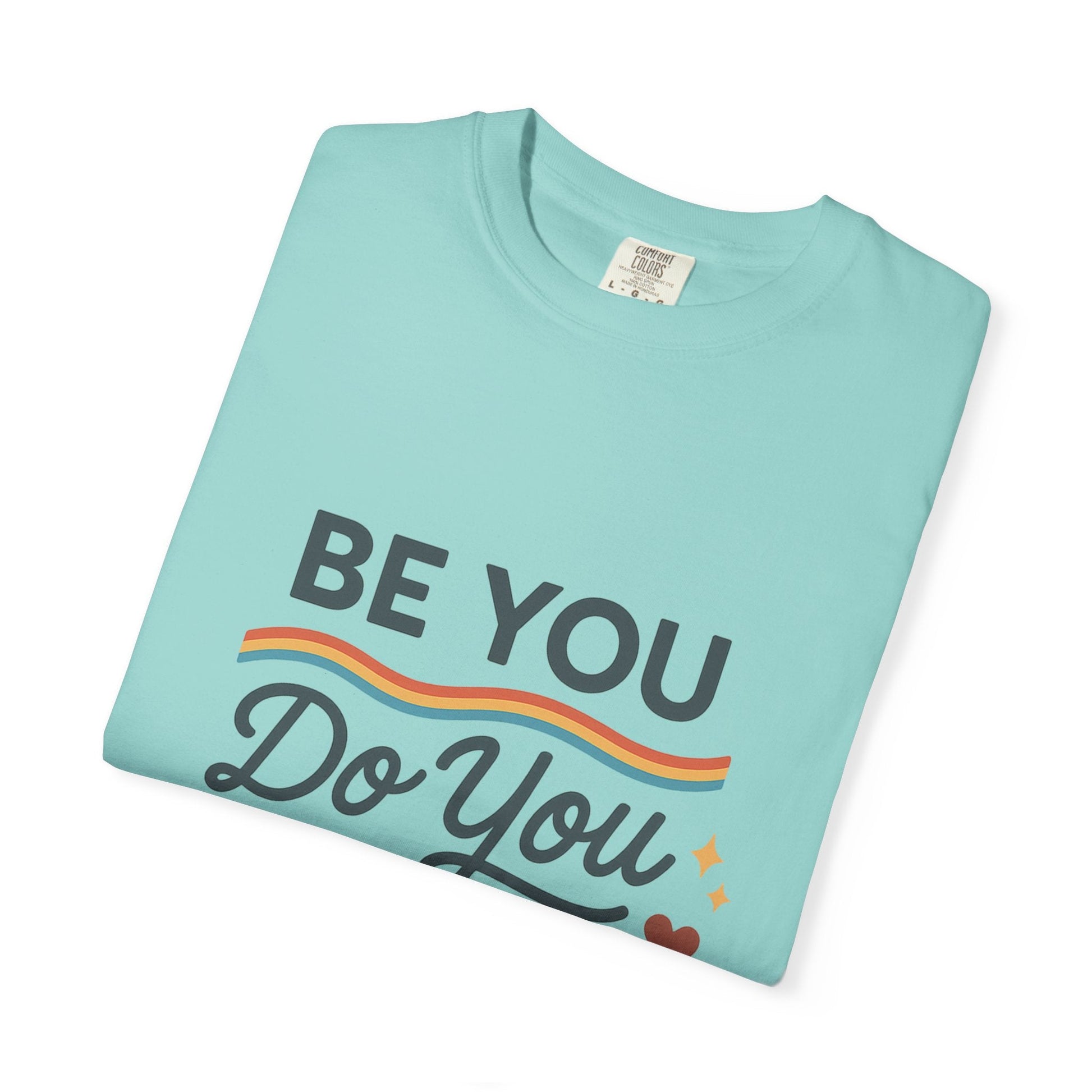 Be You. Do You. For You. — Unisex Garment - Dyed T-Shirt - JDatzRITTZ