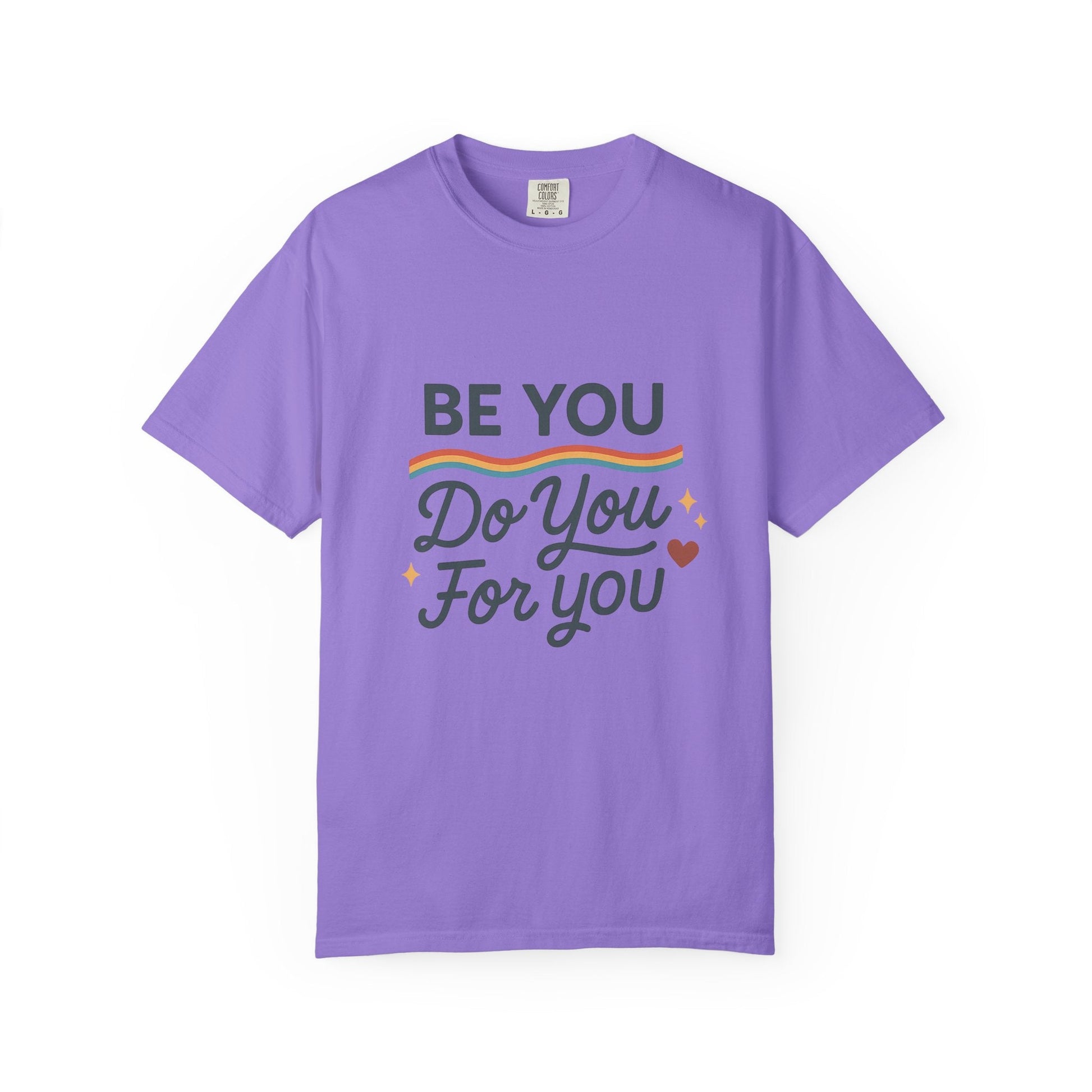 Be You. Do You. For You. — Unisex Garment - Dyed T-Shirt - JDatzRITTZ