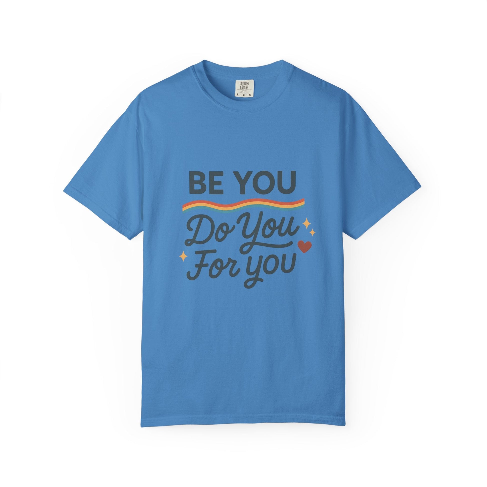 Be You. Do You. For You. — Unisex Garment - Dyed T-Shirt - JDatzRITTZ