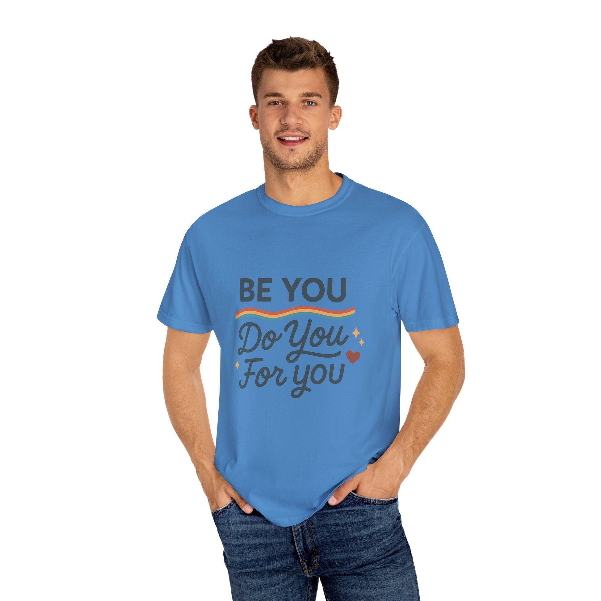 Be You. Do You. For You. — Unisex Garment - Dyed T-Shirt - JDatzRITTZ