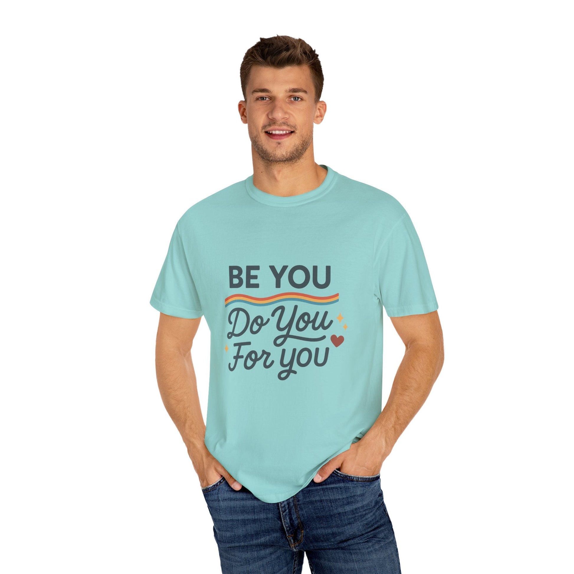 Be You. Do You. For You. — Unisex Garment - Dyed T-Shirt - JDatzRITTZ