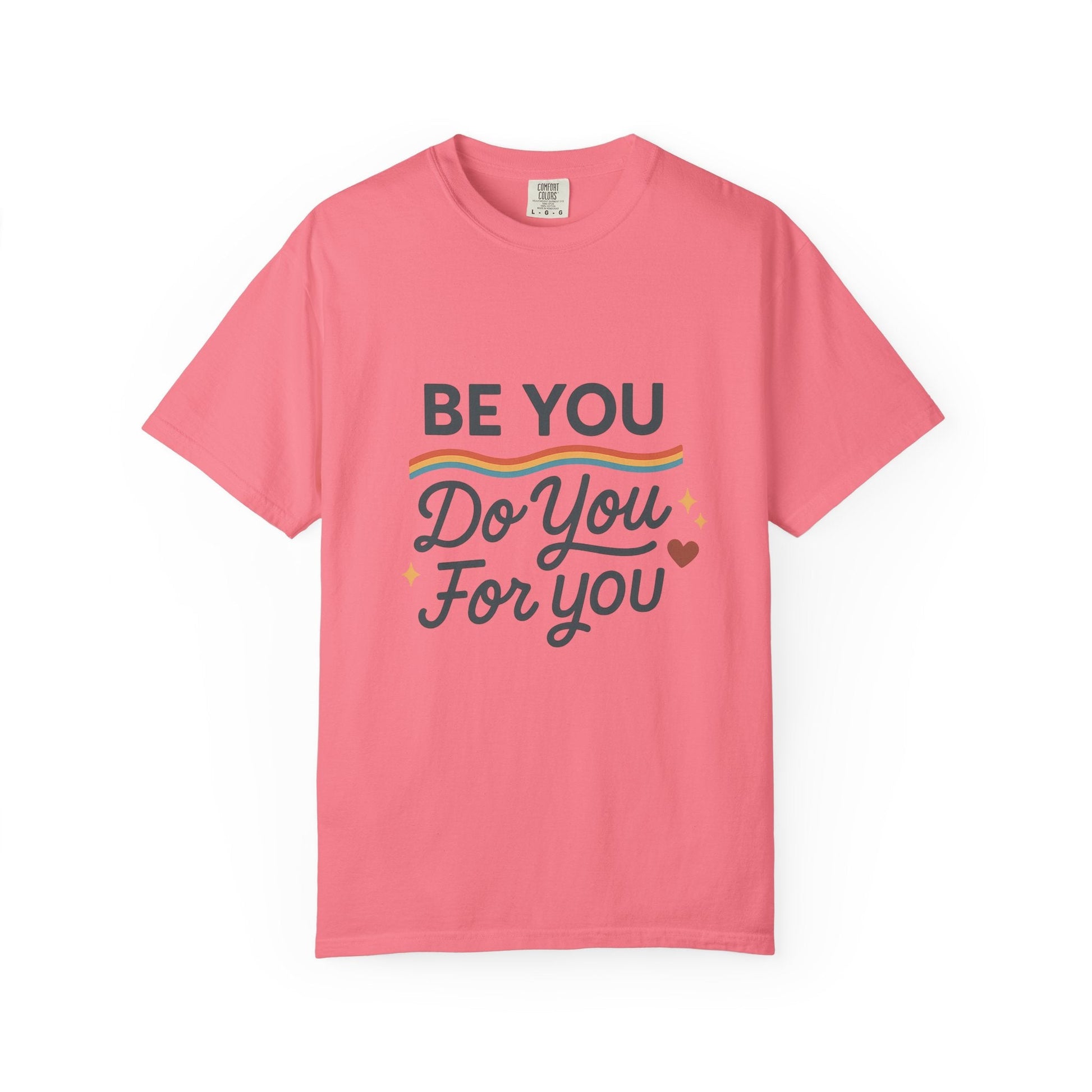 Be You. Do You. For You. — Unisex Garment - Dyed T-Shirt - JDatzRITTZ