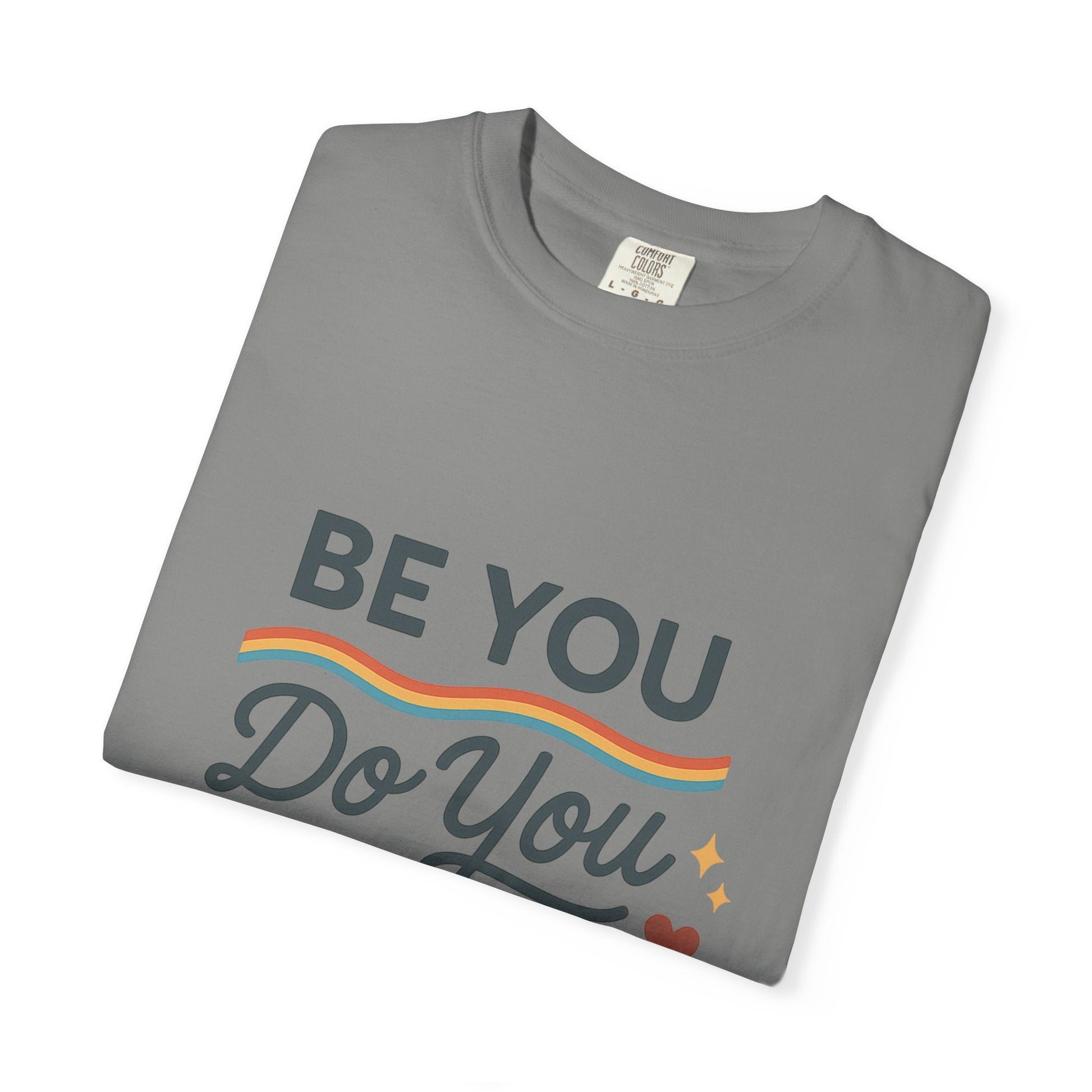 Be You. Do You. For You. — Unisex Garment - Dyed T-Shirt - JDatzRITTZ