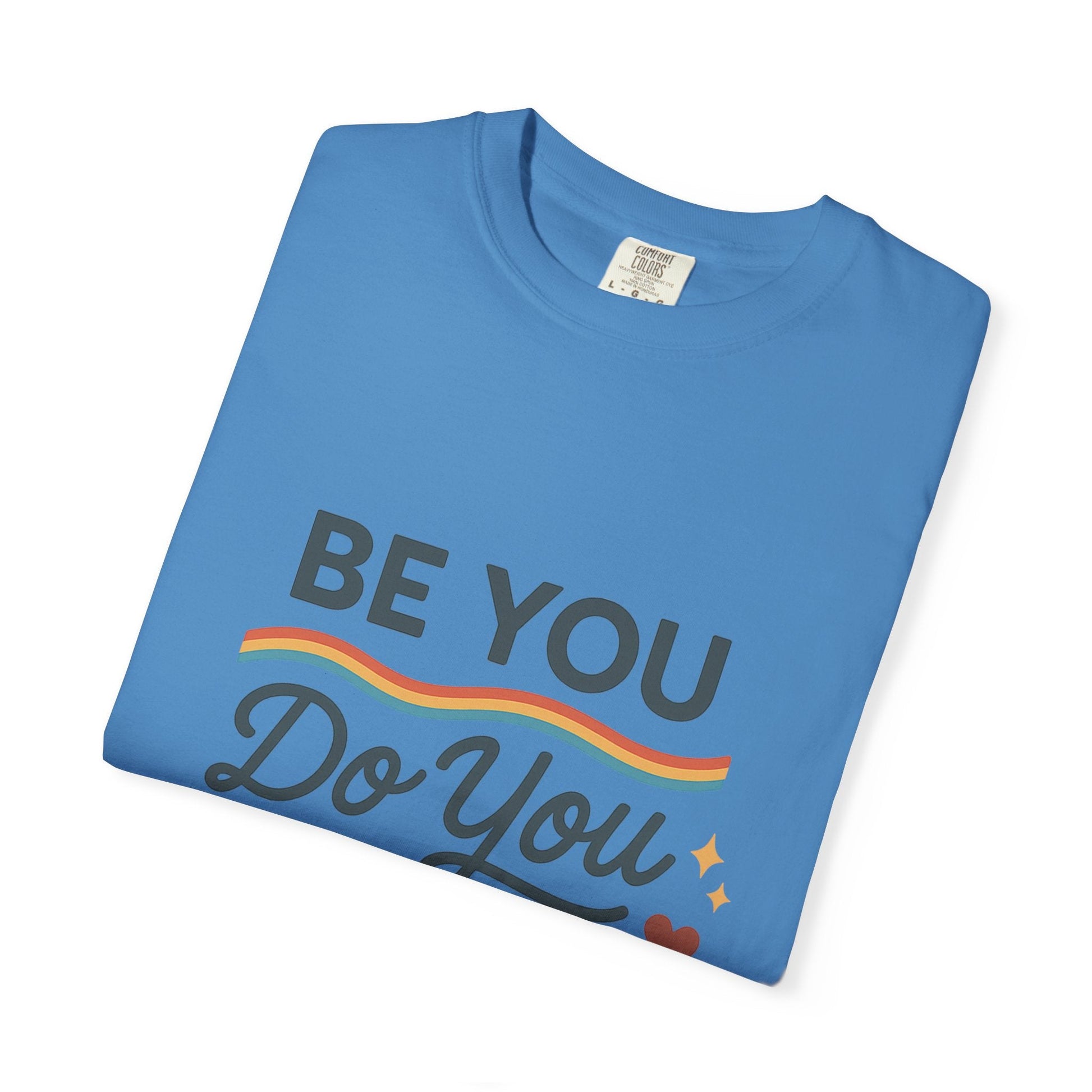 Be You. Do You. For You. — Unisex Garment - Dyed T-Shirt - JDatzRITTZ