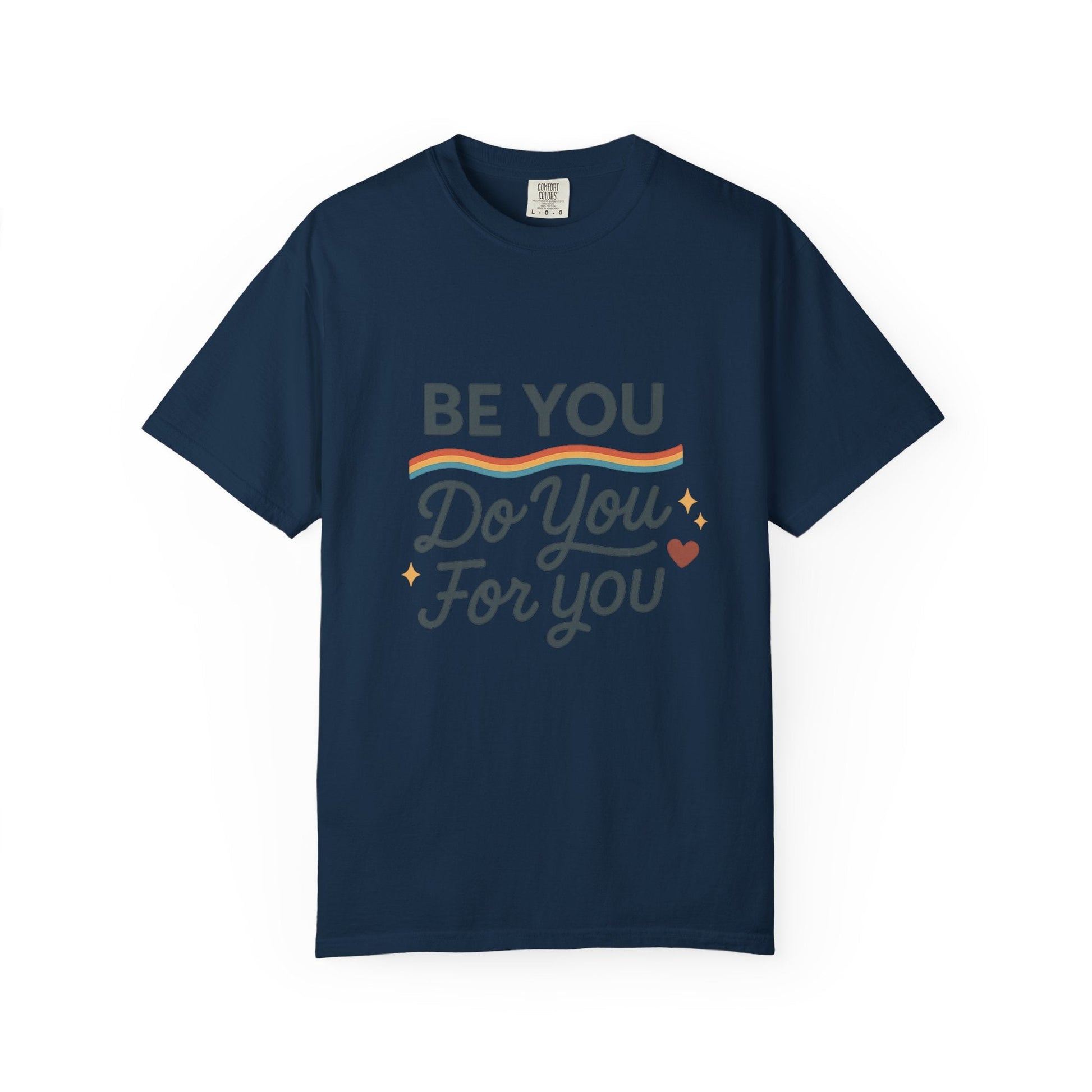 Be You. Do You. For You. — Unisex Garment - Dyed T-Shirt - JDatzRITTZ