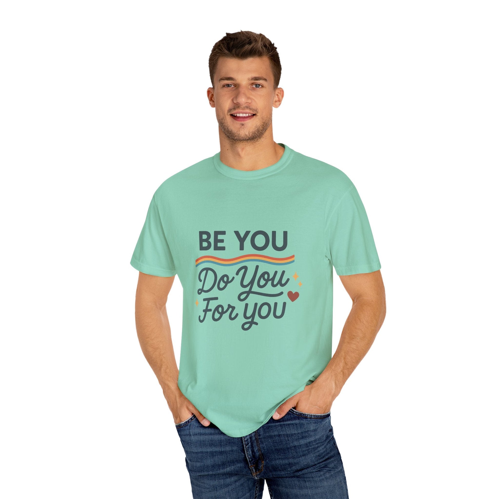 Be You. Do You. For You. — Unisex Garment - Dyed T-Shirt - JDatzRITTZ