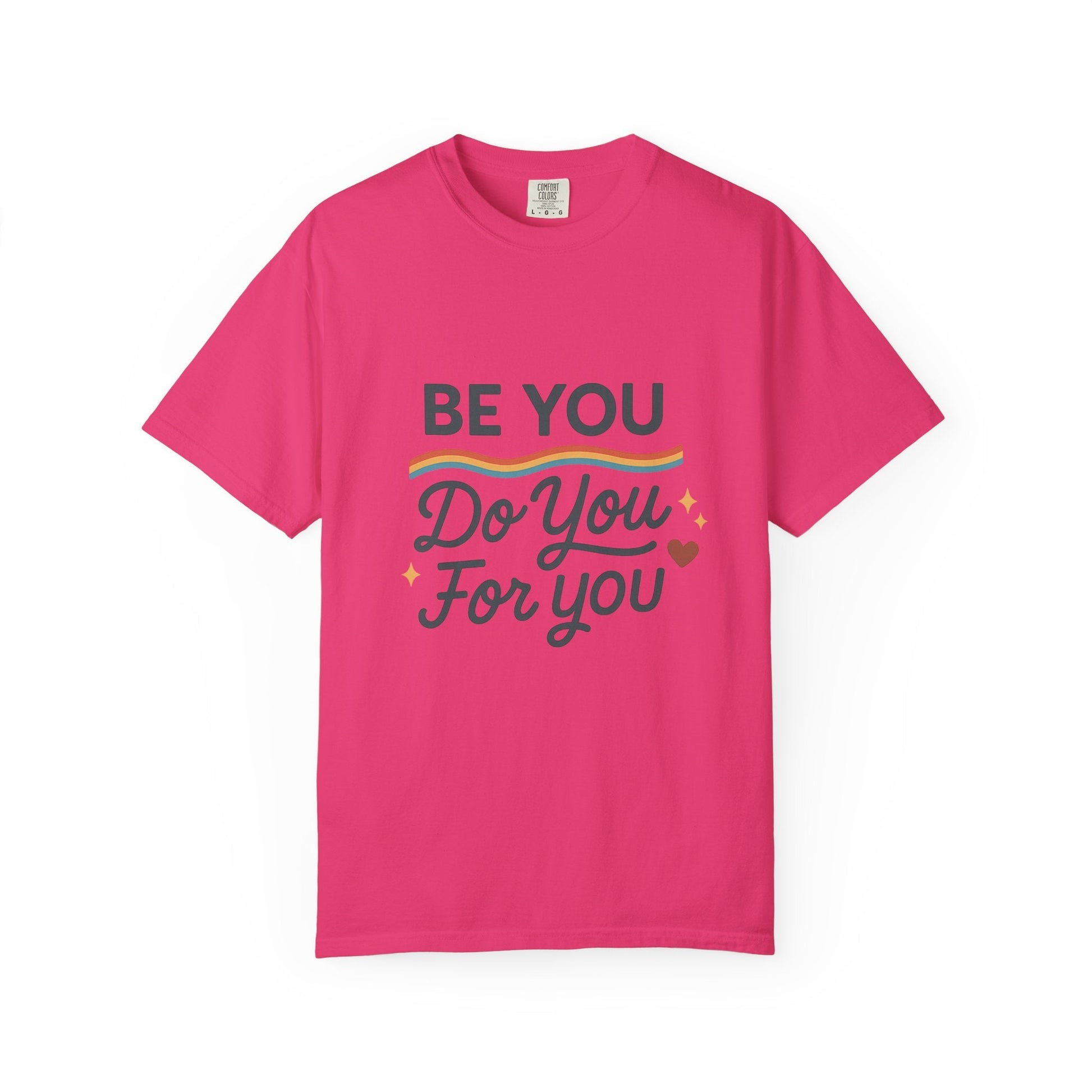 Be You. Do You. For You. — Unisex Garment - Dyed T-Shirt - JDatzRITTZ