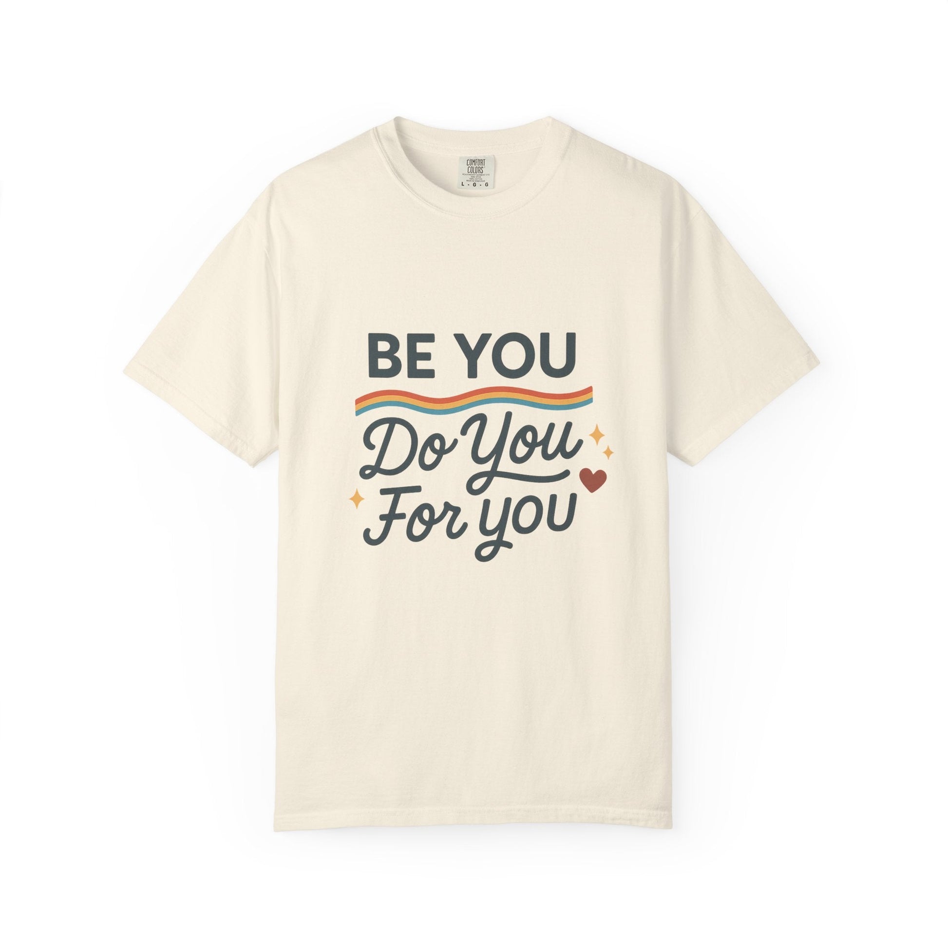 Be You. Do You. For You. — Unisex Garment - Dyed T-Shirt - JDatzRITTZ