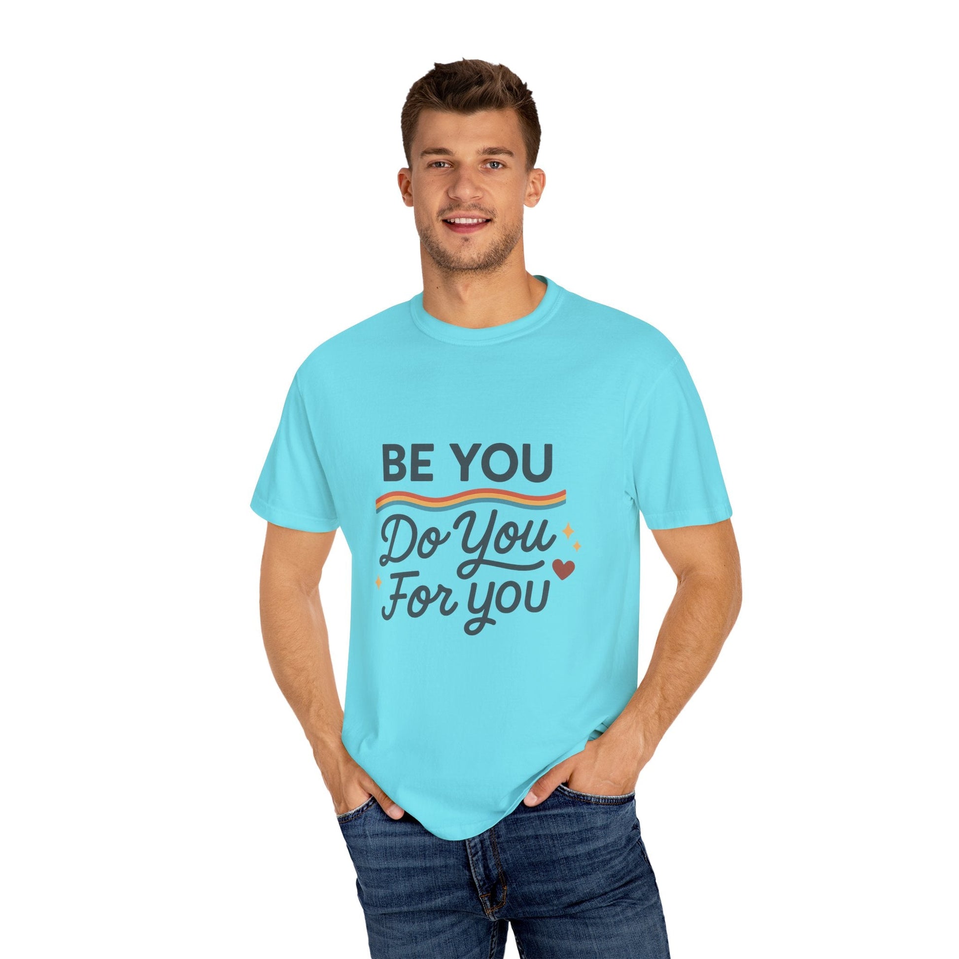 Be You. Do You. For You. — Unisex Garment - Dyed T-Shirt - JDatzRITTZ