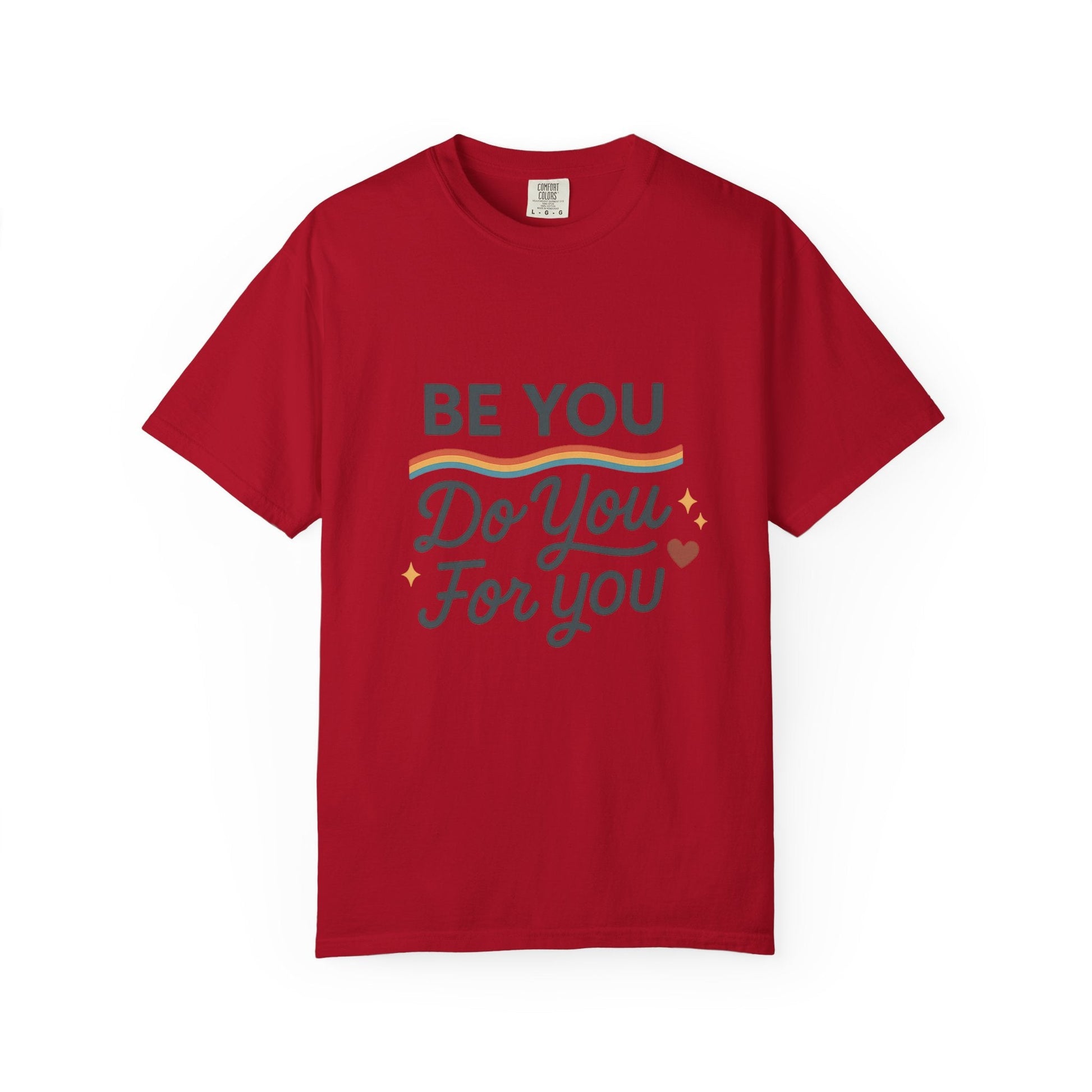 Be You. Do You. For You. — Unisex Garment - Dyed T-Shirt - JDatzRITTZ