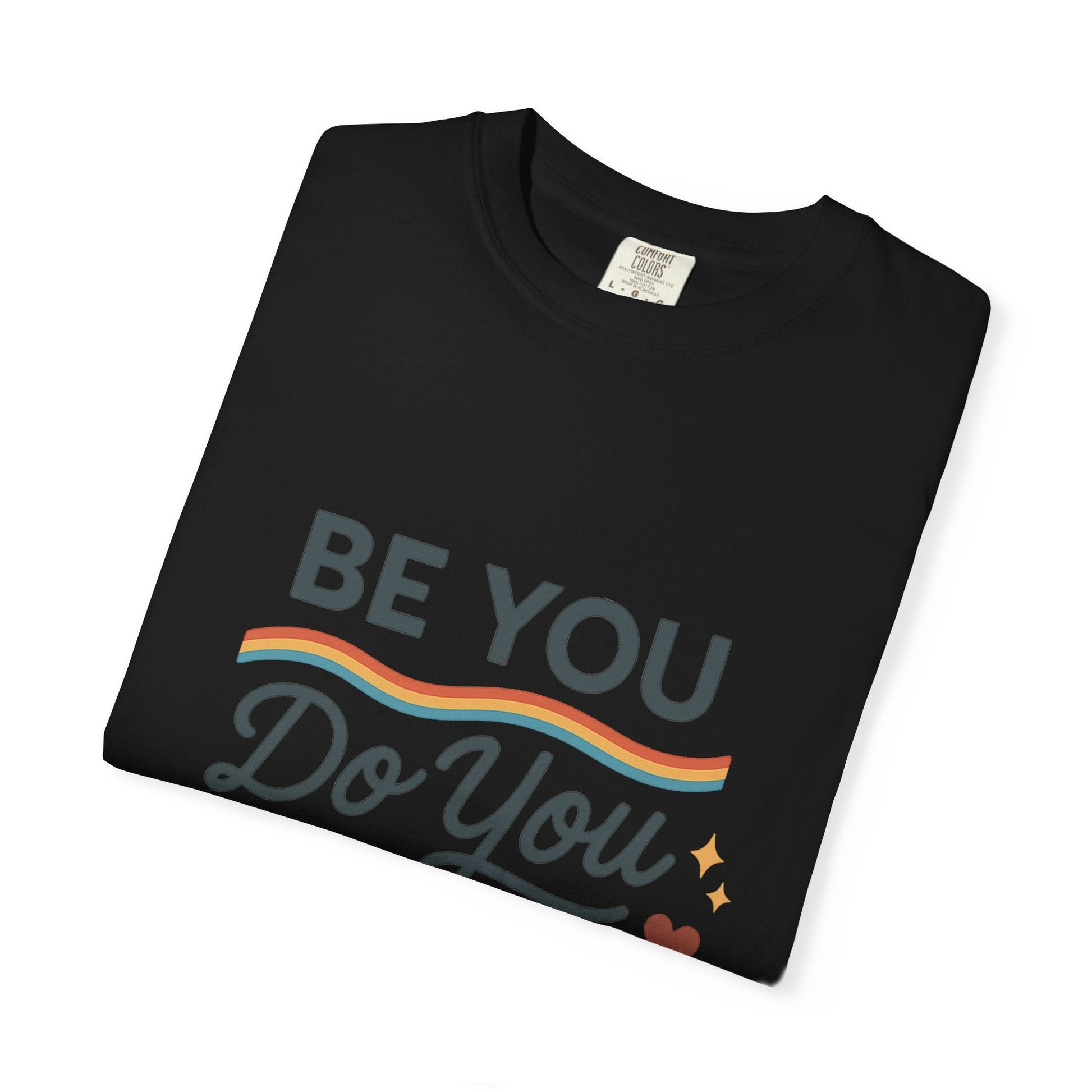 Be You. Do You. For You. — Unisex Garment - Dyed T-Shirt - JDatzRITTZ