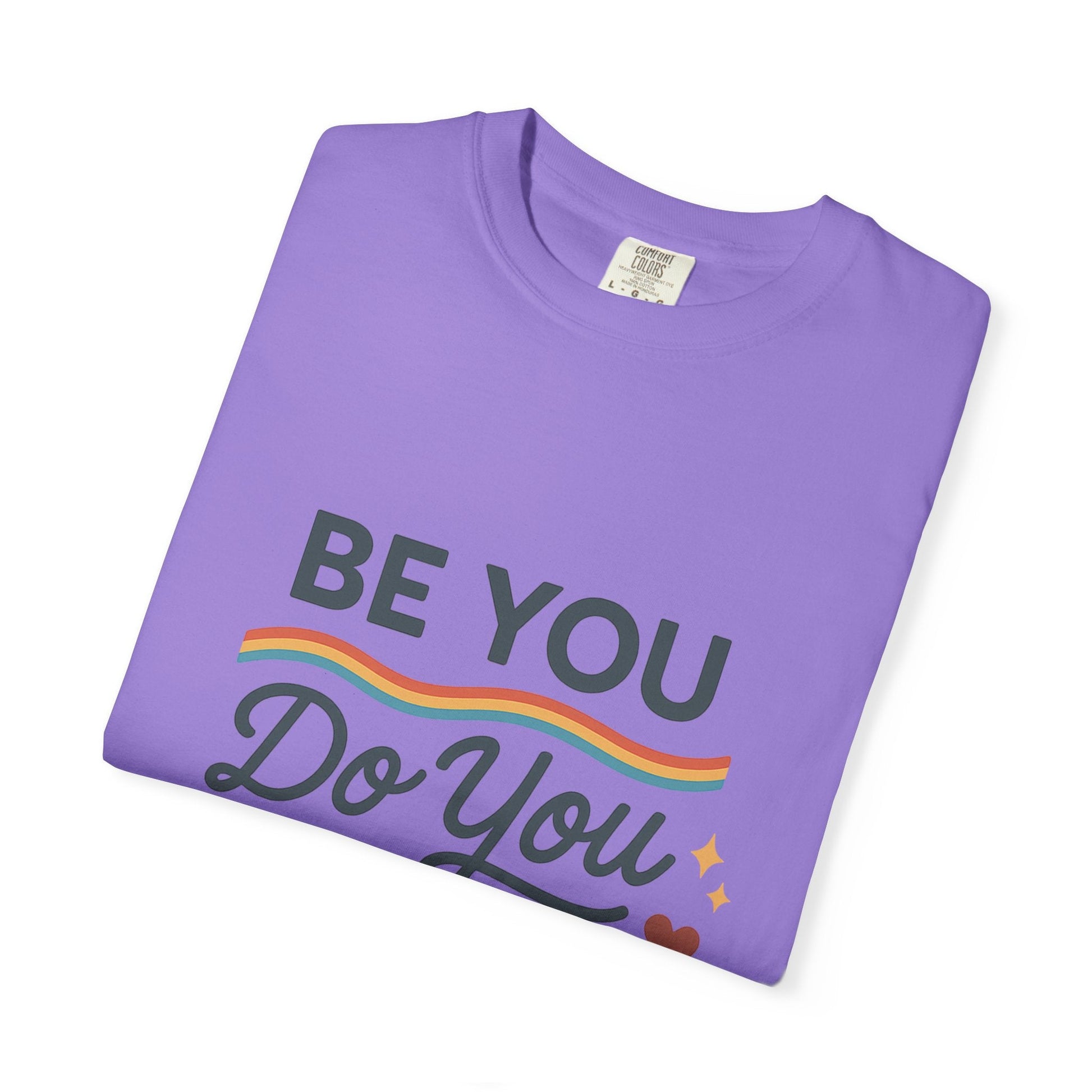 Be You. Do You. For You. — Unisex Garment - Dyed T-Shirt - JDatzRITTZ