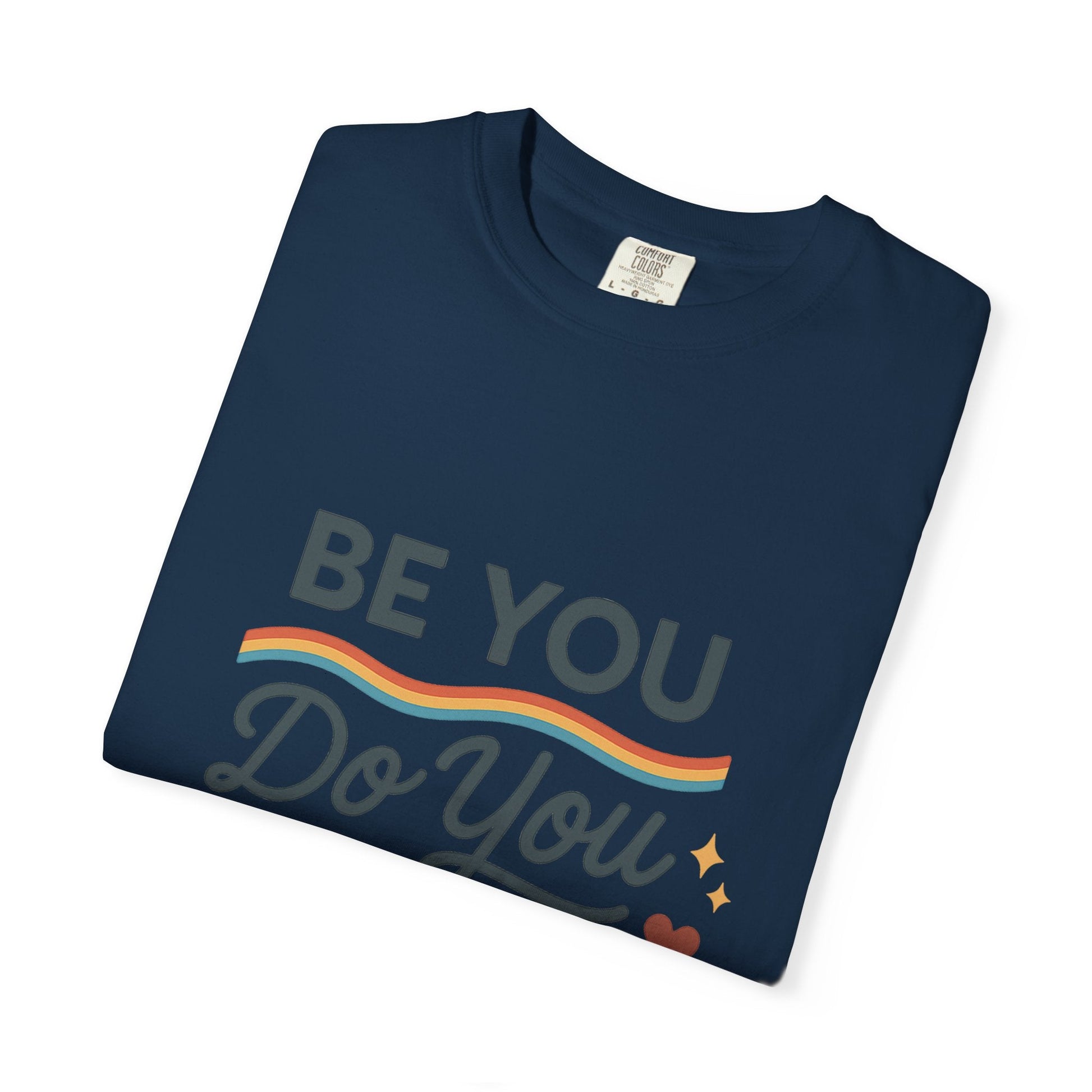 Be You. Do You. For You. — Unisex Garment - Dyed T-Shirt - JDatzRITTZ