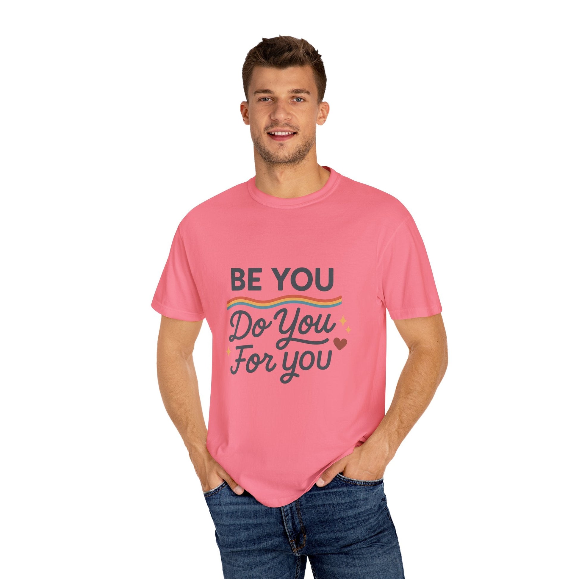 Be You. Do You. For You. — Unisex Garment - Dyed T-Shirt - JDatzRITTZ