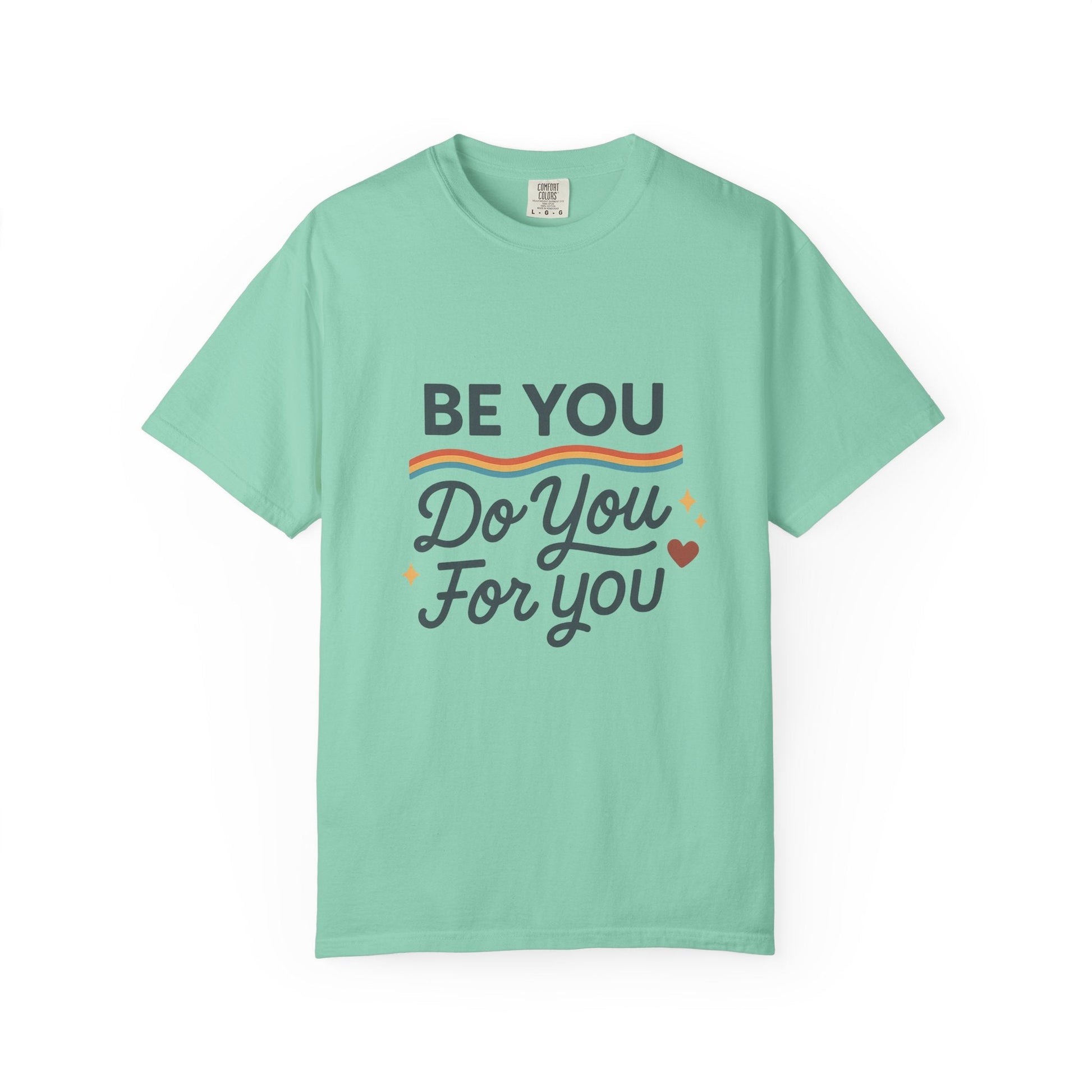 Be You. Do You. For You. — Unisex Garment - Dyed T-Shirt - JDatzRITTZ
