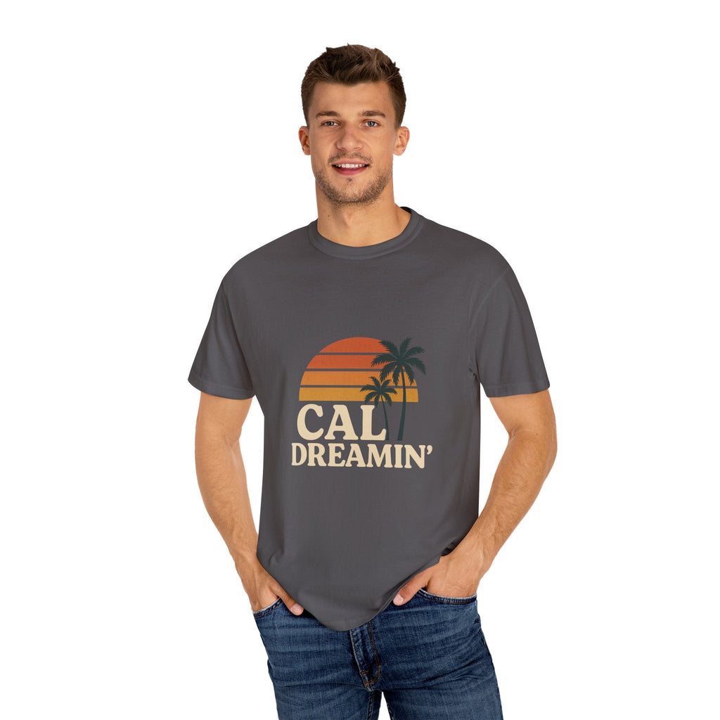 Cali Dreamin' Unisex Garment - Dyed T-Shirt, Summer Vibes Tee, Beachwear, Vacation Shirt, Casual Outfit, Gift for Beach Lovers - JDatzRITTZ