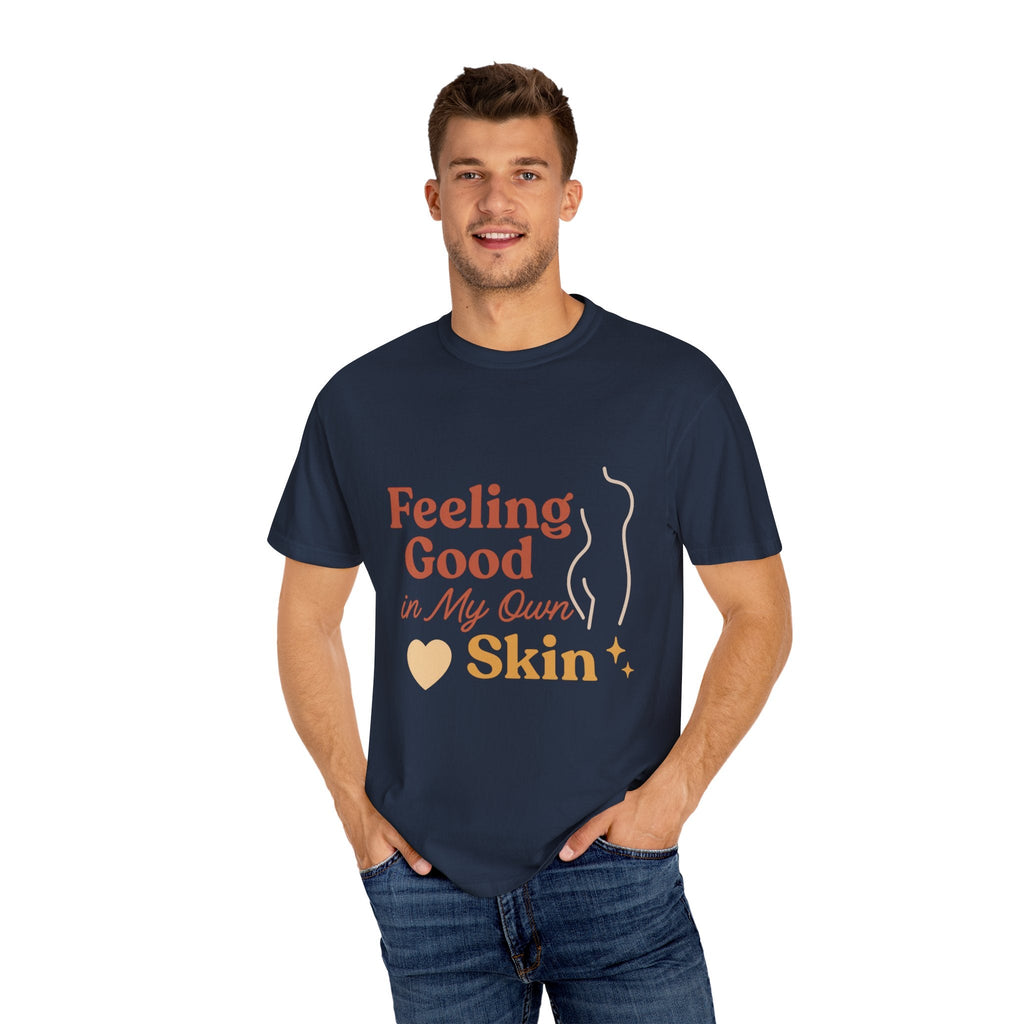Feeling Good in My Own Skin — Garment - Dyed Unisex T-Shirt - JDatzRITTZ