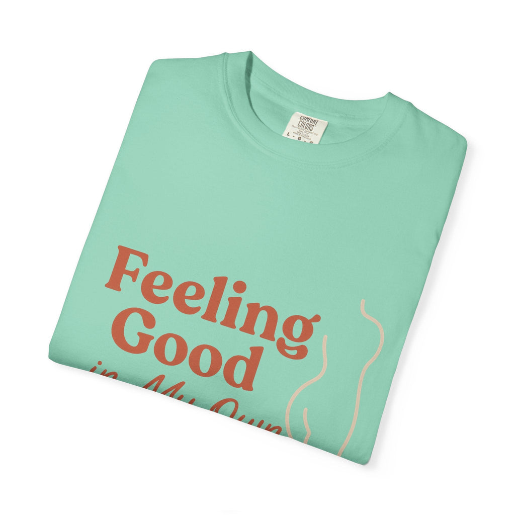 Feeling Good in My Own Skin — Garment - Dyed Unisex T-Shirt - JDatzRITTZ