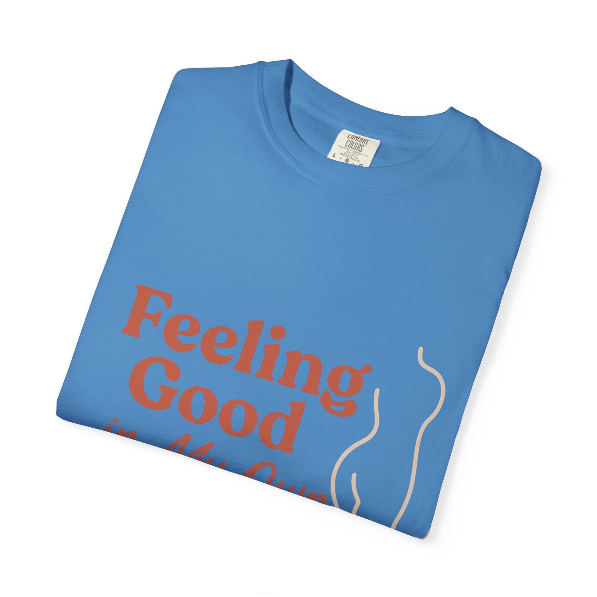 Feeling Good in My Own Skin — Garment - Dyed Unisex T-Shirt - JDatzRITTZ
