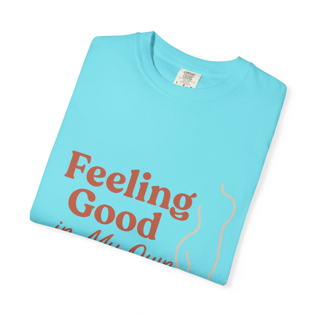Feeling Good in My Own Skin — Garment - Dyed Unisex T-Shirt - JDatzRITTZ