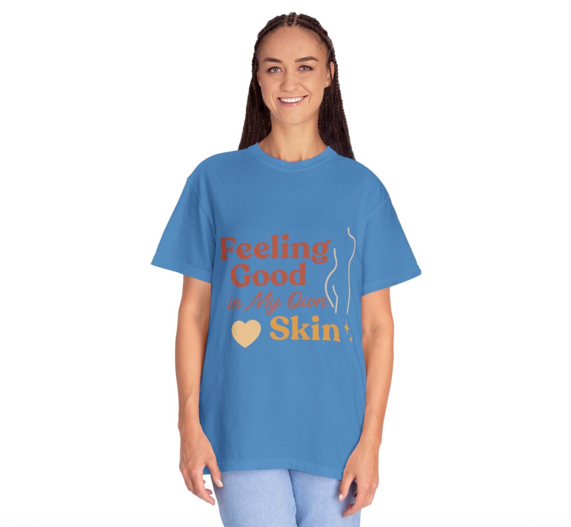 Feeling Good in My Own Skin — Garment - Dyed Unisex T-Shirt - JDatzRITTZ