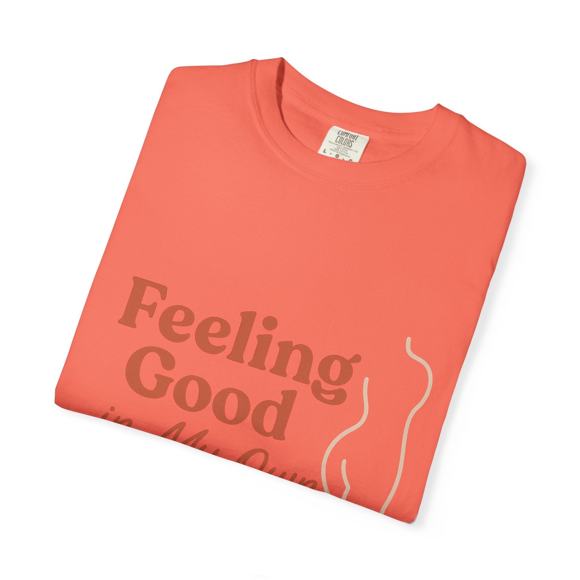 Feeling Good in My Own Skin — Garment - Dyed Unisex T-Shirt - JDatzRITTZ