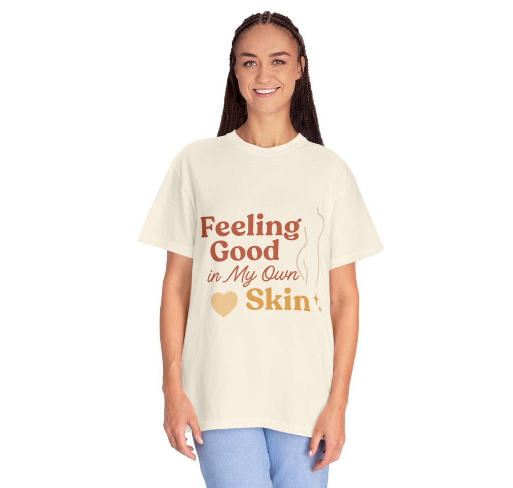 Feeling Good in My Own Skin — Garment - Dyed Unisex T-Shirt - JDatzRITTZ