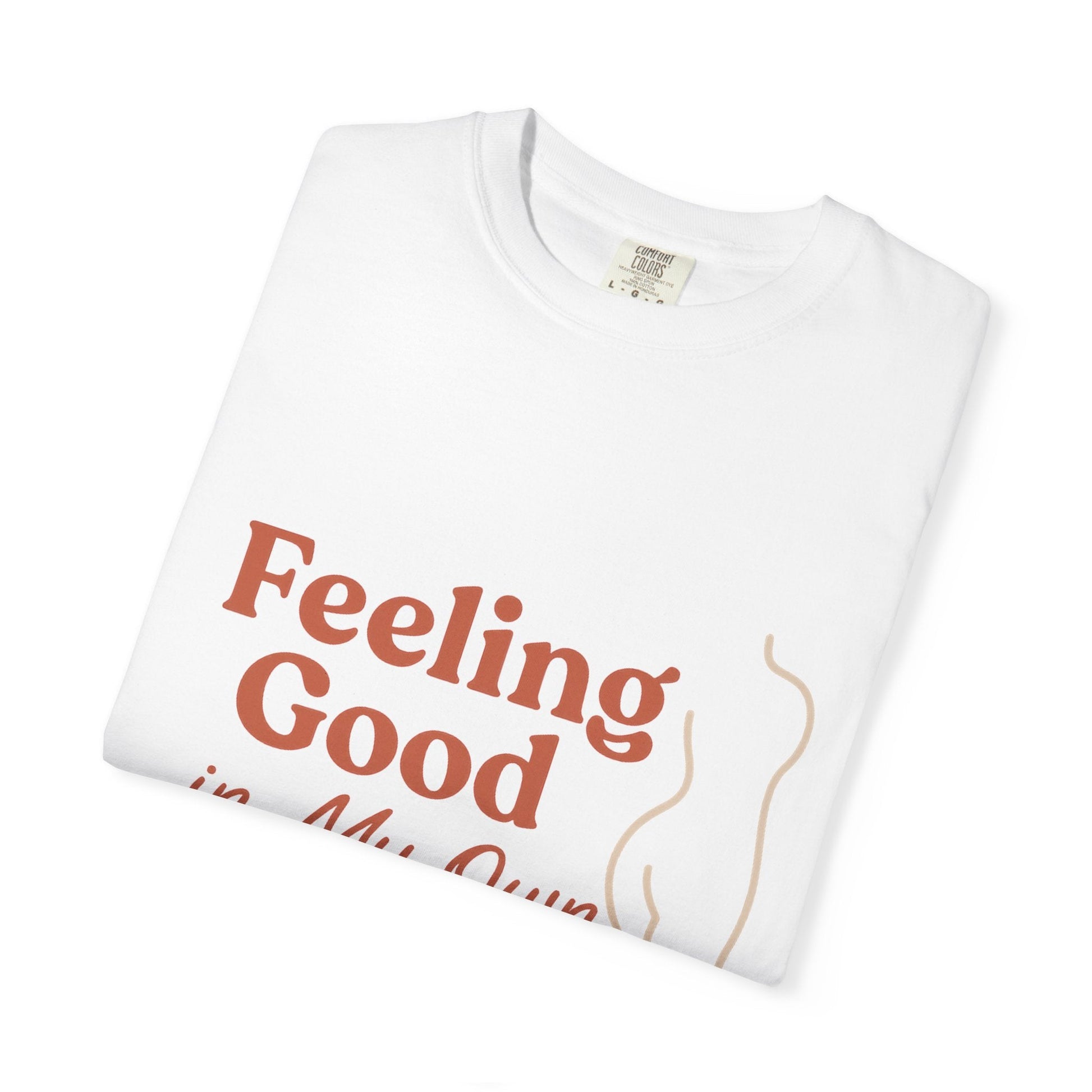 Feeling Good in My Own Skin — Garment - Dyed Unisex T-Shirt - JDatzRITTZ