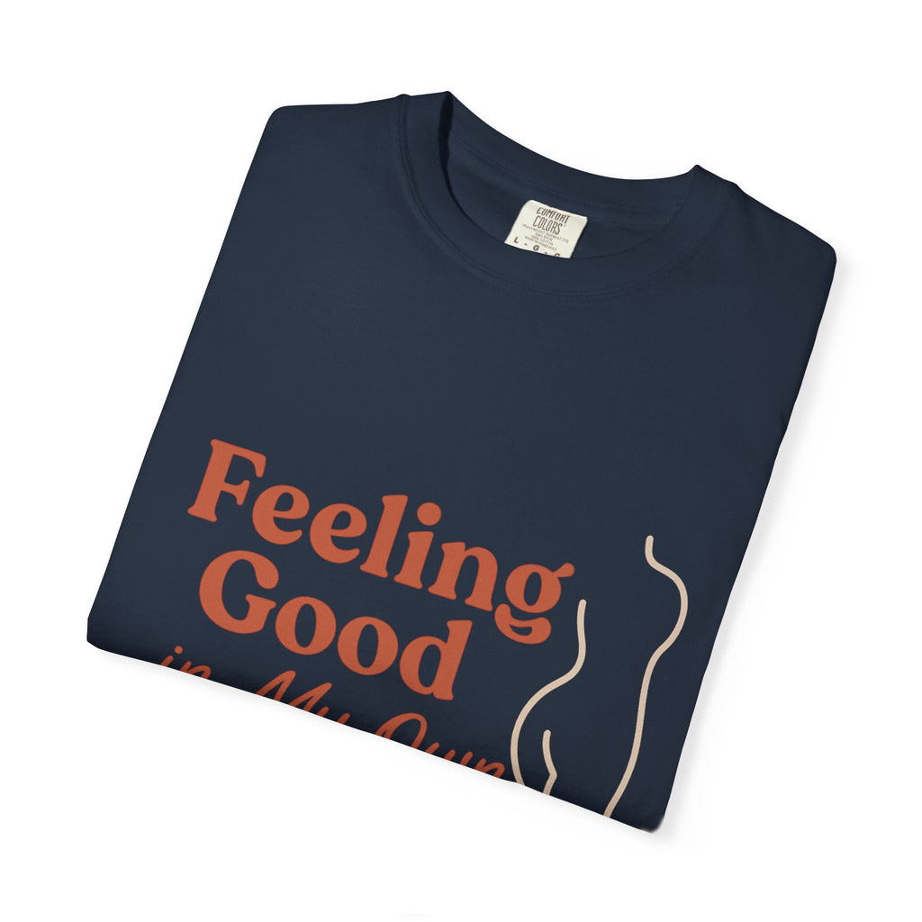 Feeling Good in My Own Skin — Garment - Dyed Unisex T-Shirt - JDatzRITTZ