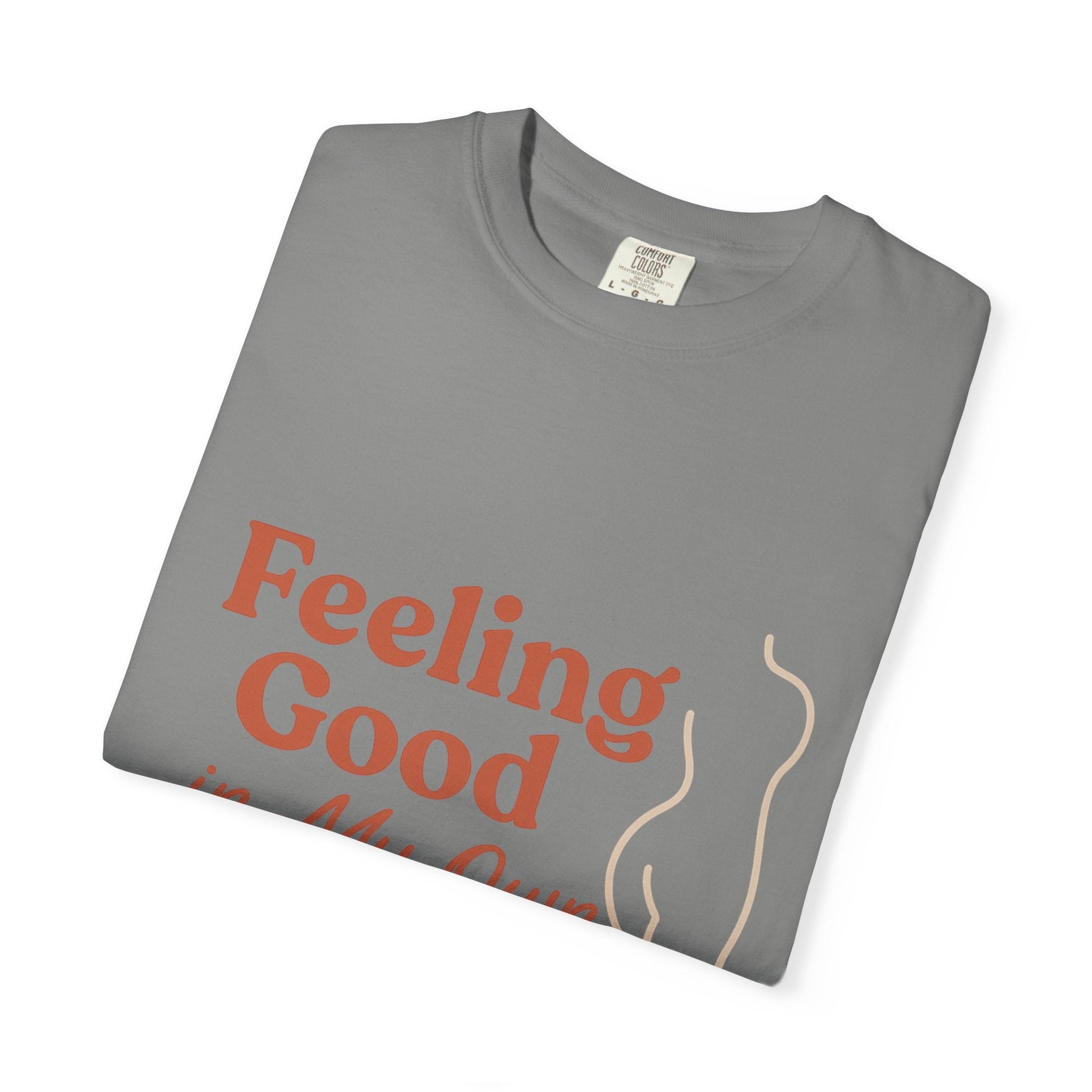 Feeling Good in My Own Skin — Garment - Dyed Unisex T-Shirt - JDatzRITTZ