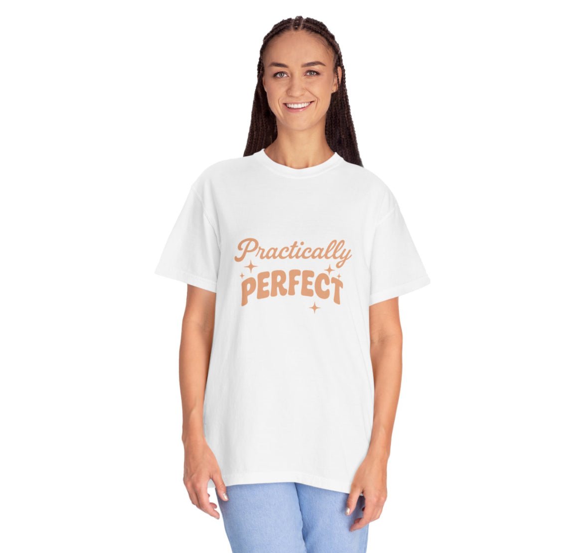 Practically Perfect — Unisex Garment - Dyed T-Shirt - JDatzRITTZ
