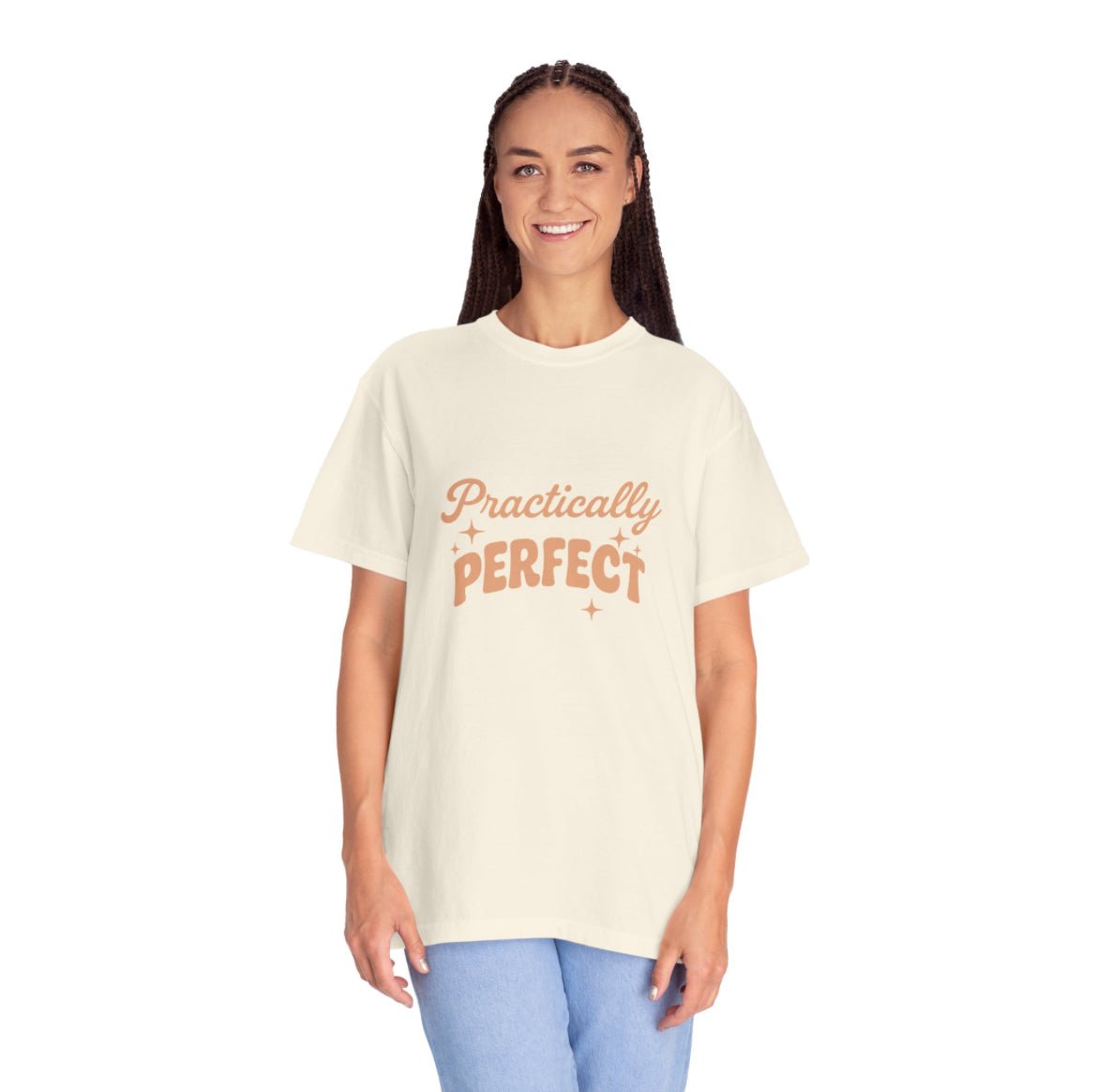 Practically Perfect — Unisex Garment - Dyed T-Shirt - JDatzRITTZ