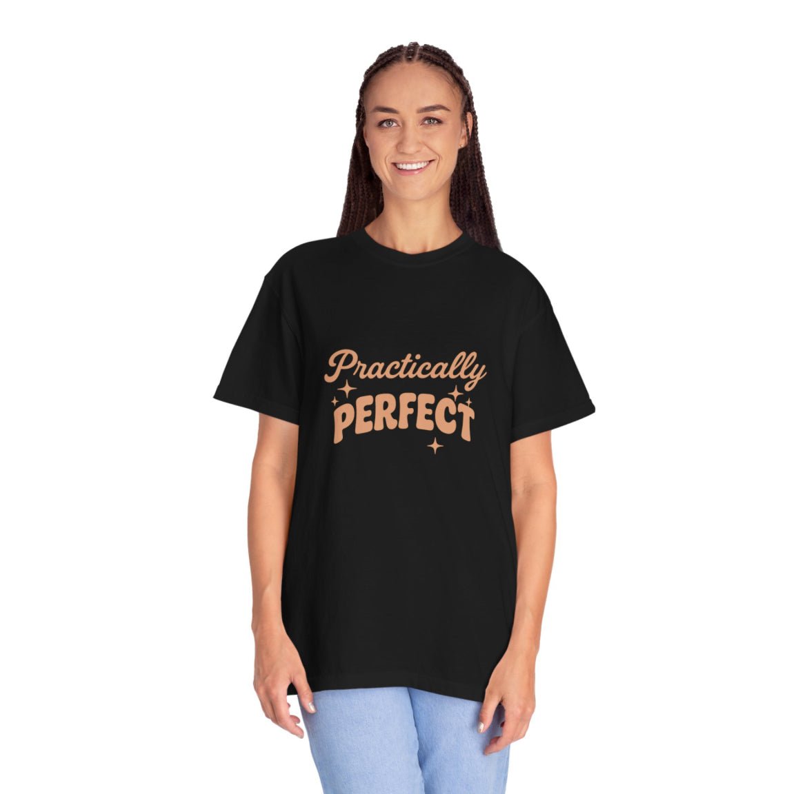 Practically Perfect — Unisex Garment - Dyed T-Shirt - JDatzRITTZ