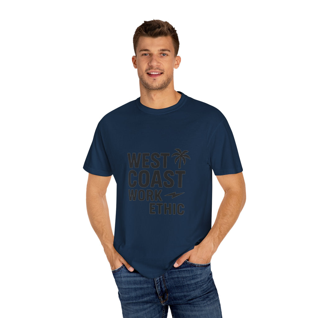 West Coast Work Ethic — Unisex Garment - Dyed T-Shirt - JDatzRITTZ